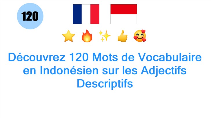 Découvrez 120 Mots de Vocabulaire en Indonésien sur les Adjectifs Descriptifs